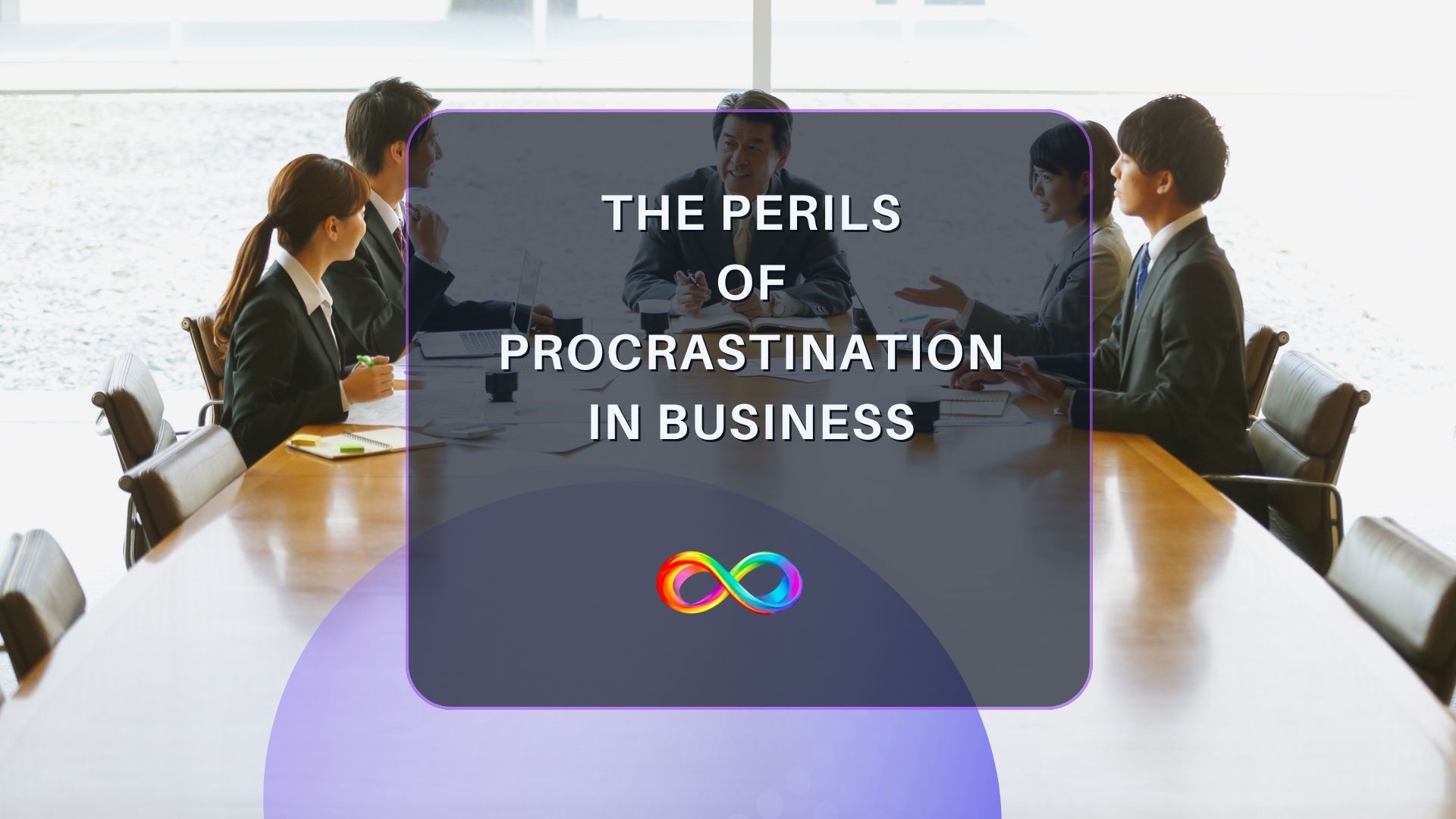 The Perils of Procrastination in Business