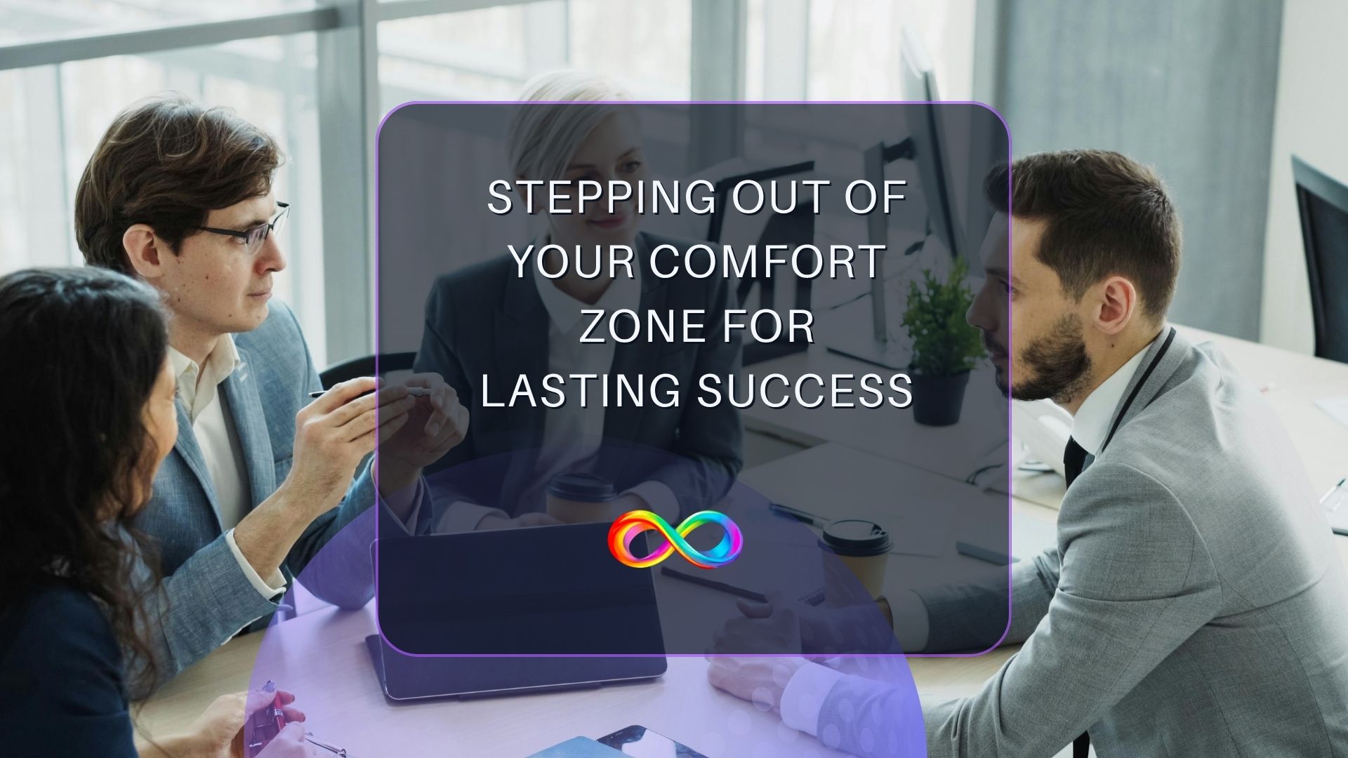 Stepping Out of Your Comfort Zone for Lasting Success