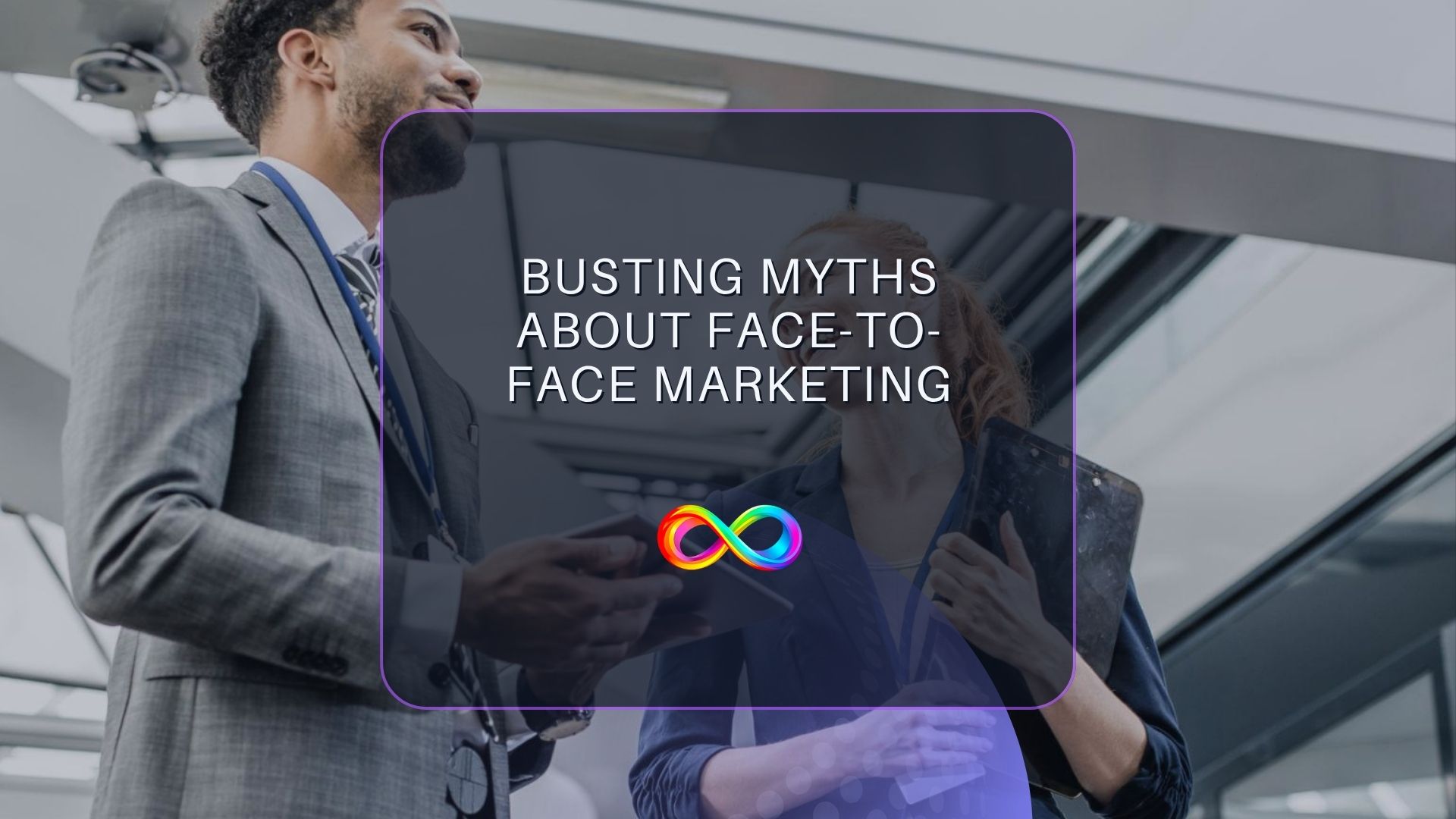 Busting Myths About Face-to-Face Marketing